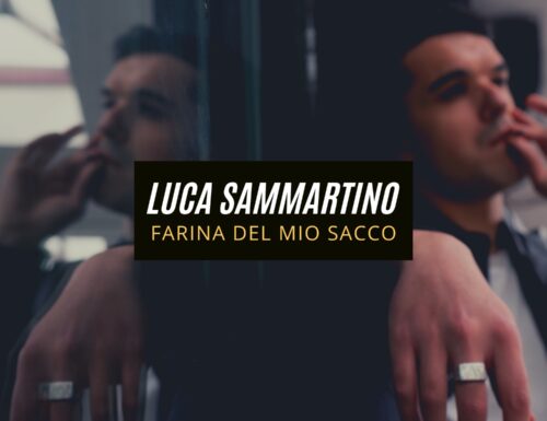 “Farina del mio Sacco”: Il nuovo singolo di Luca Sammartino – La recensione